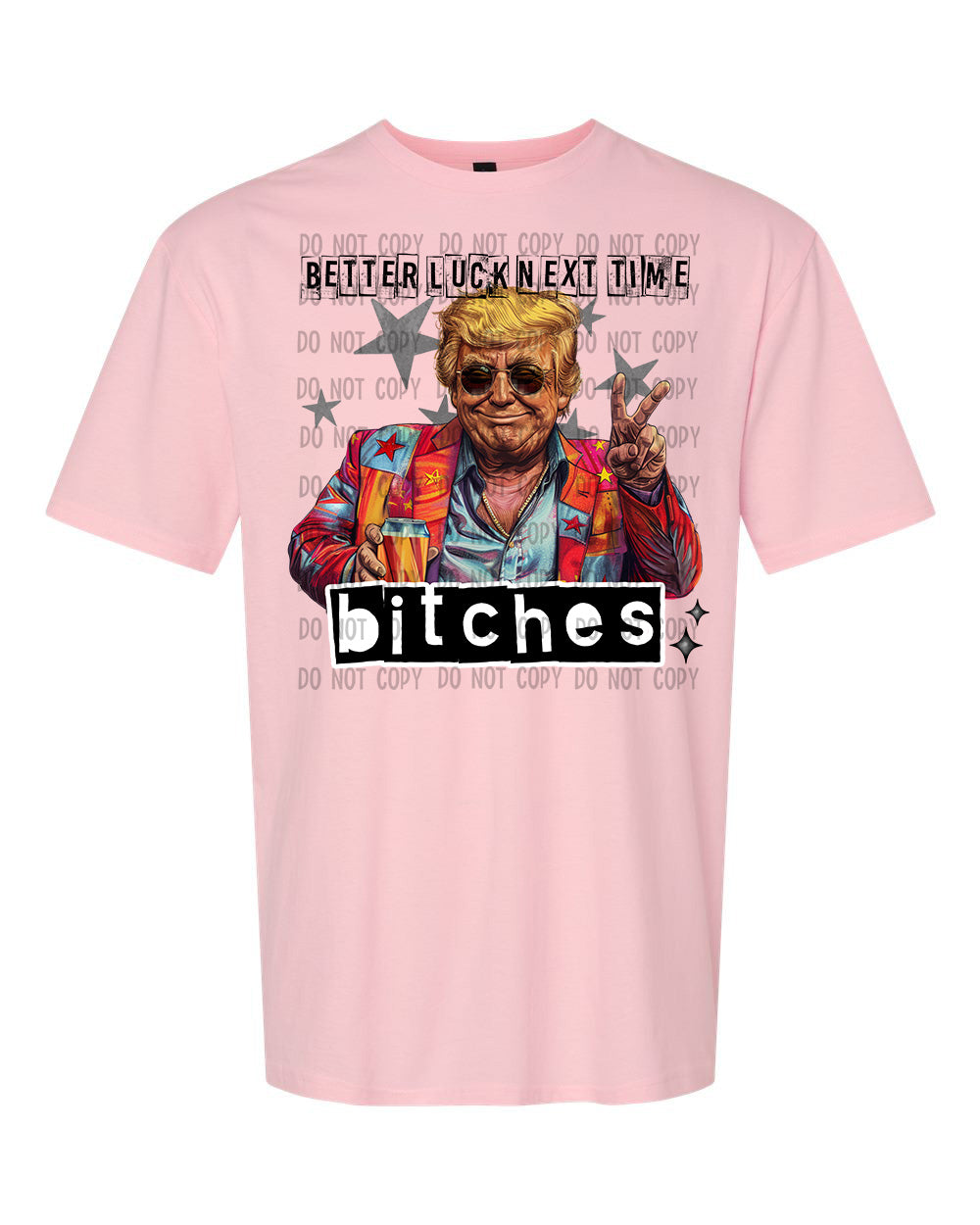 Better Luck Next Time Bitches T-Shirt