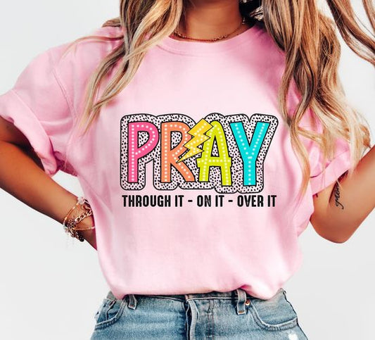 Pray Through it On it Over it